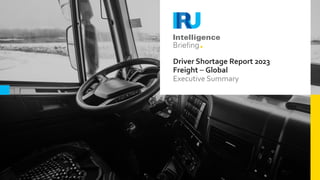 Driver Shortage Report 2023
Freight – Global
Executive Summary
 