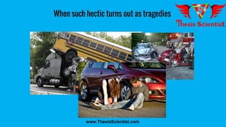 When such hectic turns out as tragedies
www.ThesisScientist.com
 