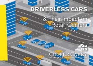 DRIVERLESS CARS
& Their Impact on
Retail Centers
 
