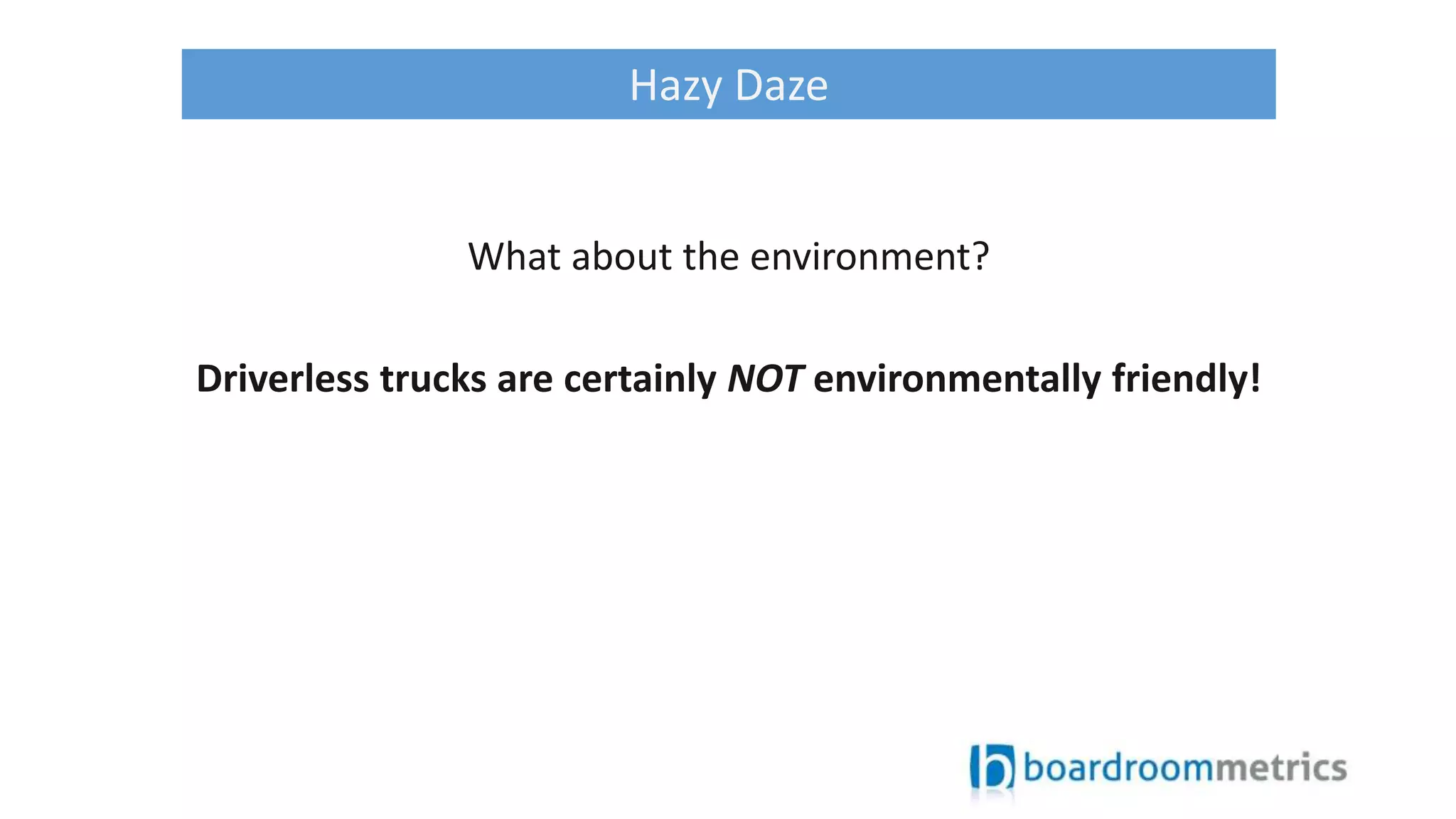 What about the environment?
Driverless trucks are certainly NOT environmentally friendly!
Hazy Daze
 