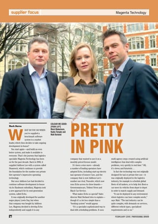 Magenta Technologysupplier focus
FEBRUARY 2015 | PROFESSIONAL DRIVER36
company that wanted to use it on a
monthly-priced license model.
It’s been a wise move—already
a number of leading operators have
adopted Echo, including start-up electric
taxi operator eConnect Cars, and the
company that is now Addison Lee’s
number one rival, Transdev, which now
runs Echo across its three brands—
Greentomatocars, Trident Niven and
Black Car Service.
What makes Echo so special? Sales
director Matt Borland tries to explain—
though it’s a lot less simple than a
“booking system” would appear.
“It’s a specialist sophisticated way to
deal with scheduling problems. It uses
multi-agency steps created using artiﬁcial
intelligence that deal with complex
problems, very quickly in real time.” OK,
it’s clever, and futuristic…
In fact the technology was not originally
designed for taxi or private hire use—it
was originally deployed in the logistics
industry, for example to schedule global
ﬂeets of oil tankers, or to help Avis Rent-a-
car move its vehicles from depot to depot
in order to match supply and demand.
“It can be deployed in any environment
where logistics can have complex needs,”
says Matt. “The taxi industry can be
quite complex, with demands on services,
different vehicle types, specialised
requirements and so on.”
PRETTY
IN PINK
Mark Bursa
W
HAT DO YOU DO WHEN
you’ve supplied a
benchmark software
system to a market
leader, which then decides to take ongoing
development in-house?
You start again—and build an even
better system, and make it available to
everyone. That’s the journey that logistics
specialist Magenta Technology has been
on for the past decade. Back in 2006, it
supplied Addison Lee with a system called
Shamrock, which continues to provide
the foundation for the number one private
hire operator’s impressive operating
technology.
But once Addison Lee had decided to
continue software development in-house
via its Haulmont subsidiary, Magenta took
a new approach for its next-generation
system, called Echo.
It was originally developed for another
major player, Lewis Day, but when
that company was bought by Addison
Lee, Magenta decided to develop Echo
independently and supply it to any
COLOUR ME GOOD:
[FROM LEFT]
Mark Blakemore,
Nadia Temple and
Matt Borland
©
ProDriverM
ediaLtd
 