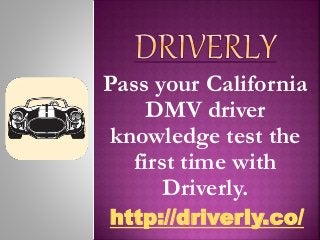 Pass your California
DMV driver
knowledge test the
first time with
Driverly.
http://driverly.co/
 