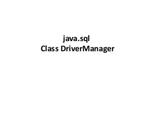 java.sql
Class DriverManager

 