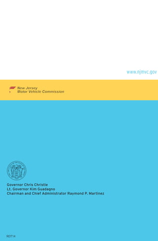 www.njmvc.gov 
Governor Chris Christie 
Lt. Governor Kim Guadagno 
Chairman and Chief Administrator Raymond P. Martinez 
Chair and Chief Administrator Raymond P. Martinez 
R0714 
R0613 
