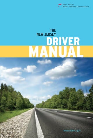 The 
THE 
New Jersey 
NEW JERSEY 
DRIVER 
Driver 
Manual 
MANUAL 
www.njmvc.gov 
 