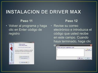 Paso 11
• Volver al programa y haga
clic en Enter código de
registro
Paso 12
• Revise su correo
electrónico e introduzca el
código que usted recibe
en este campo. Cuando
haya terminado, haga clic
en aceptar.
 