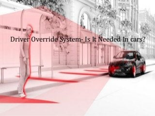 Driver Override System- Is It Needed In cars?
 