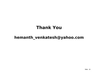 Slide 24
Thank You
hemanth_venkatesh@yahoo.com
 