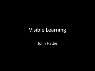 Visible Learning

   John Hattie
 
