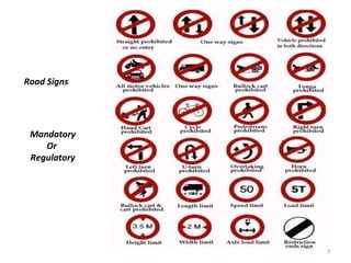 Road Signs 
Mandatory 
Or 
Regulatory 
3 
 