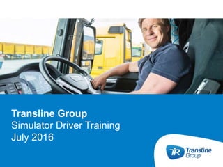 Transline Group
Simulator Driver Training
July 2016
 