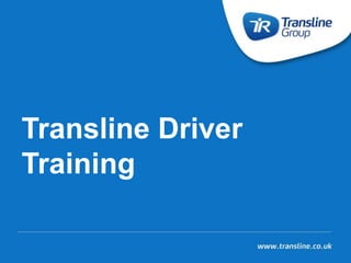 Transline Driver
Training
 
