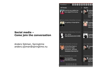 Social media –
Come join the conversation


Anders Sjöman, Springtime
anders.sjoman@springtime.nu
 