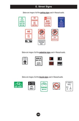 149
E. Street Signs
Below are images of all the parking signs used in Massachusetts.
Below are images of all the pedestrian signs used in Massachusetts.
Below are images of all the bicycle signs used in Massachusetts.
 
