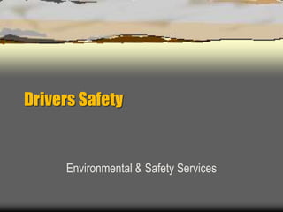 Drivers Safety
Environmental & Safety Services
 