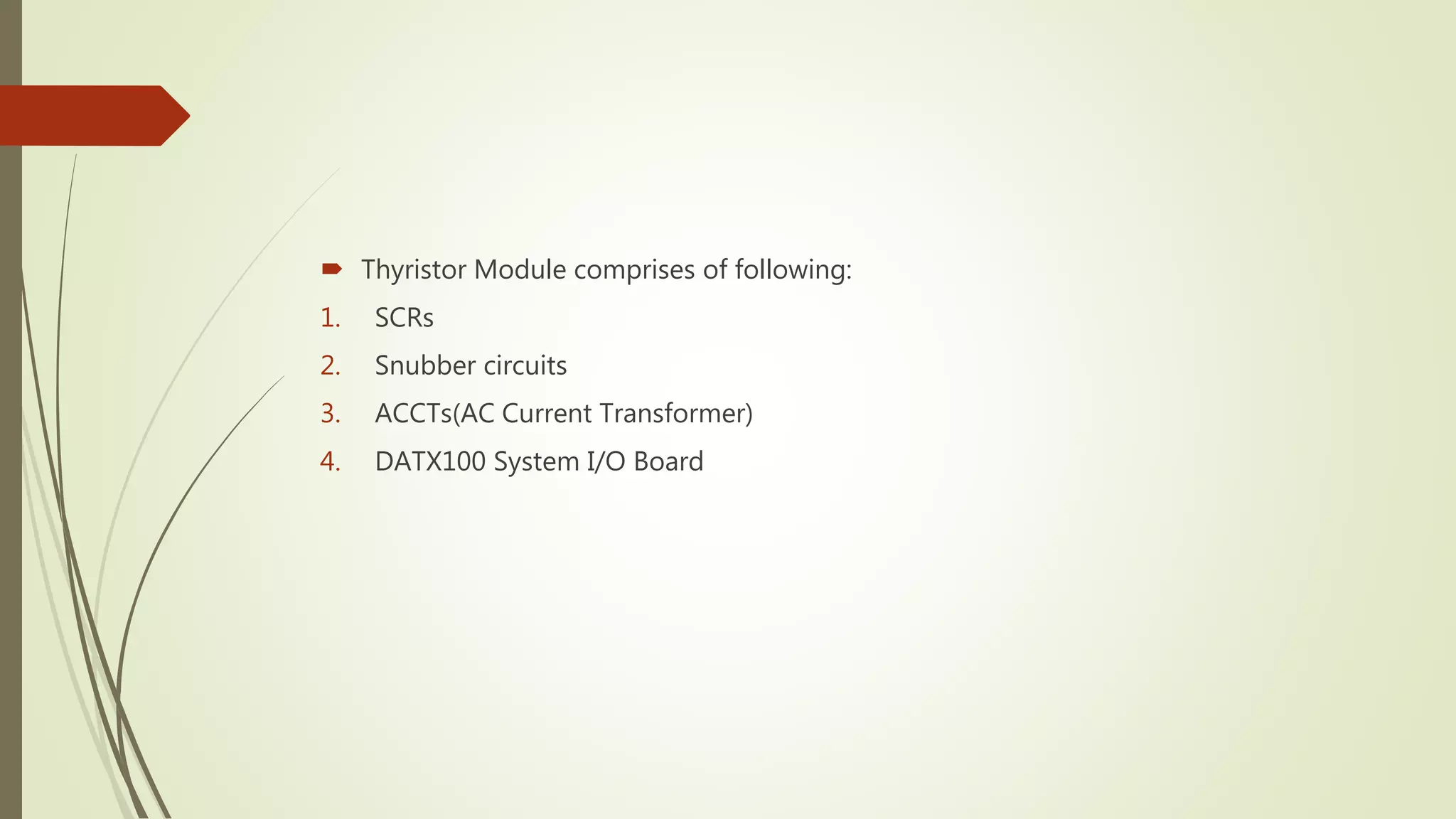  Thyristor Module comprises of following:
1. SCRs
2. Snubber circuits
3. ACCTs(AC Current Transformer)
4. DATX100 System I/O Board
 