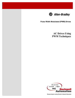 Pulse Width Modulated (PWM) Drives
AC Drives Using
PWM Techniques
 