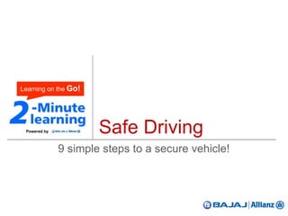 Safe Driving
9 simple steps to a secure vehicle!
Powered by
 