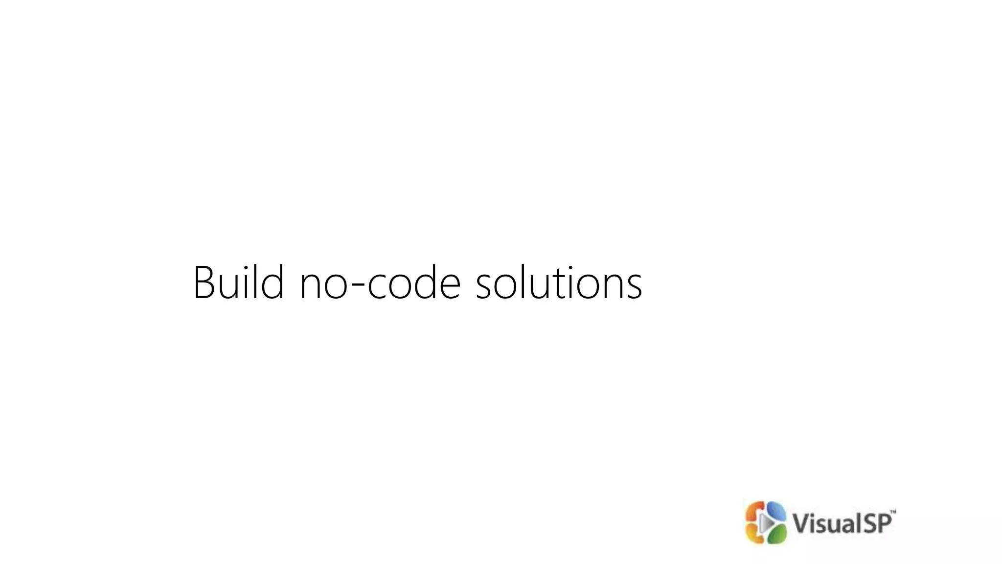 Build no-code solutions
 