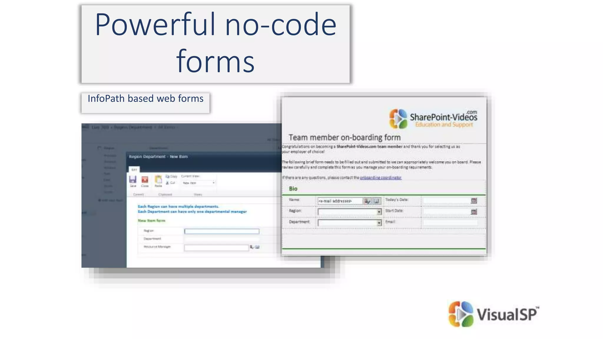 Powerful no-code
forms
InfoPath based web forms
 