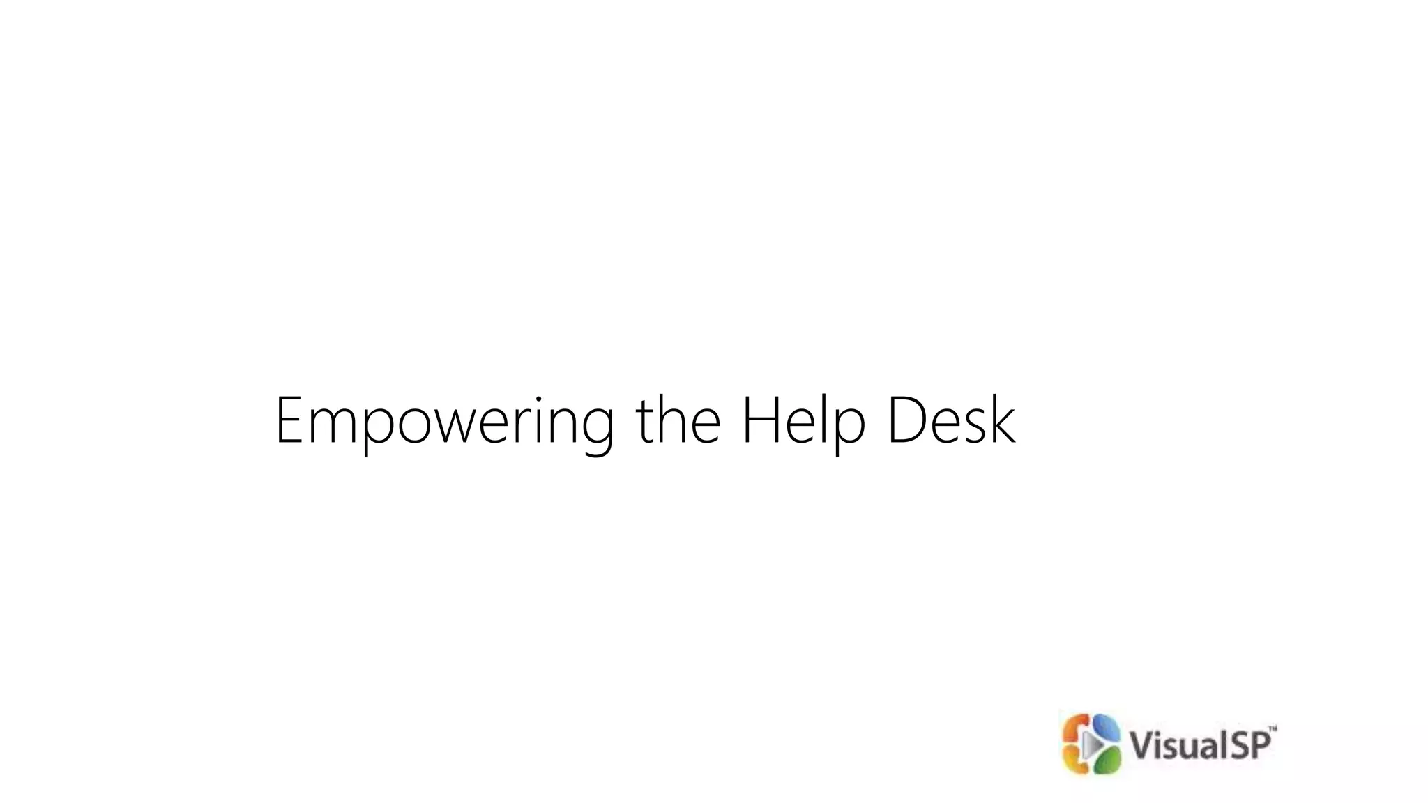 Empowering the Help Desk
 