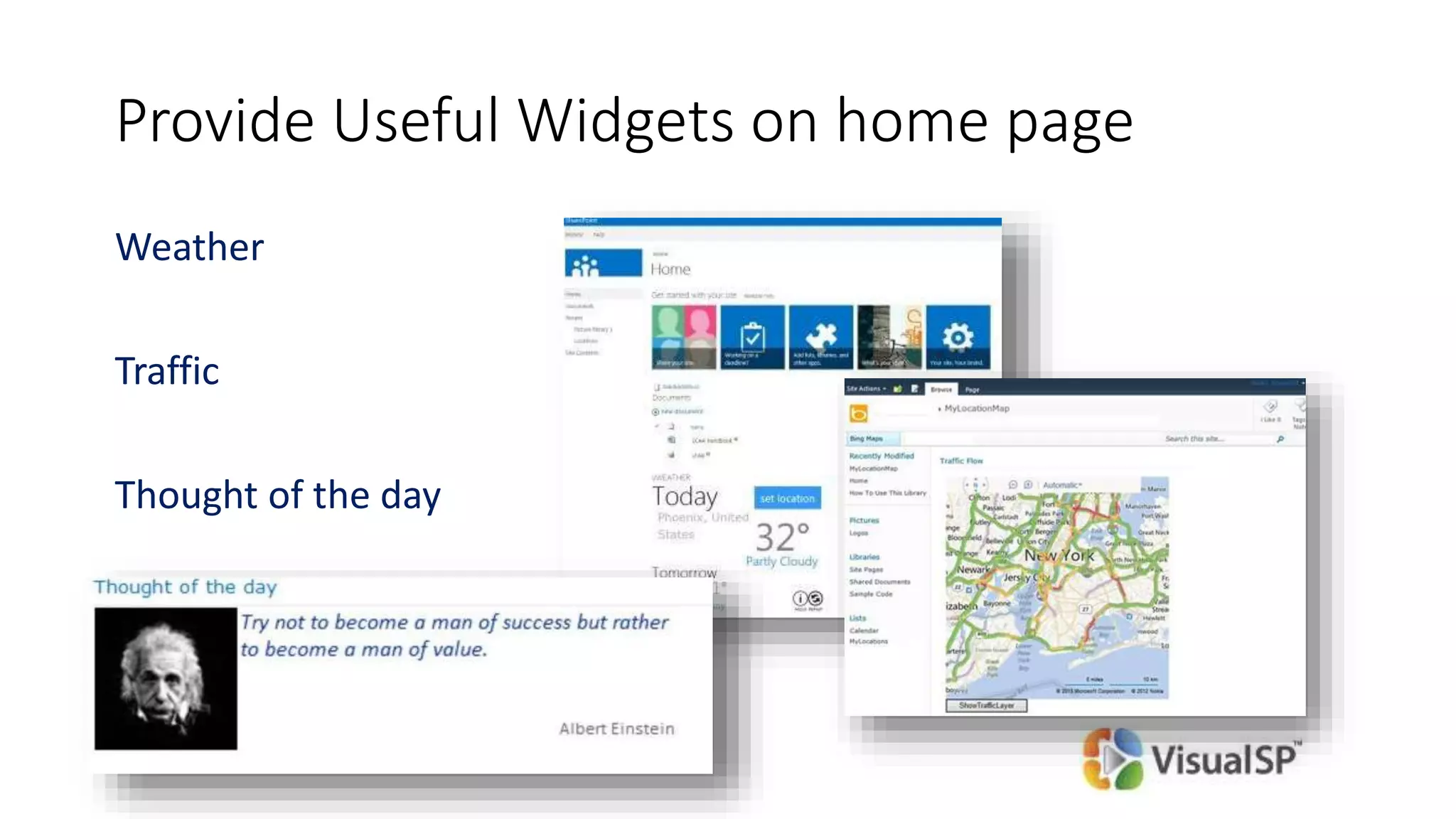 Provide Useful Widgets on home page
Weather
Traffic
Thought of the day
 