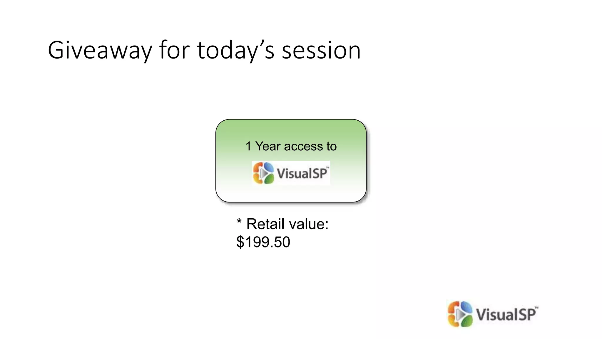 Giveaway for today’s session
1 Year access to
* Retail value:
$199.50
 