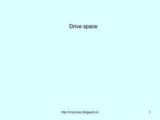 Drive space




http://improvec.blogspot.in/   1
 