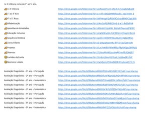 I e II Infância como do 1° ao 5° ano.
I e II Infância https://drive.google.com/folderview?id=1pvRaweCYc2m-oFjUk3C-SXpaSdla8cpW
1° ao 3° Ano https://drive.google.com/folderview?id=1Ln-d7-n5kCLDRM09slaJEE_oVa7eMX_3
4° e 5° Anos https://drive.google.com/folderview?id=1MPIWrqgFQzAGM3Or3up84JNDC0jgE30D
Alfabetização https://drive.google.com/folderview?id=1K4nrI5vR1LM8iDYw5-d-w7s-PxOVP4i4
Apostilas de Atividades https://drive.google.com/folderview?id=1d0bn8rClUpWW_NidIvNIDAureJdP8lWC
Educação Inclusiva https://drive.google.com/folderview?id=1ptigQD61gQik-h8C5DMavDlSygmEBvm6
Sequência Didática https://drive.google.com/folderview?id=1qsGS1VJDKD9PJBoutku04X1a12ofK5ei
Livros Infantis https://drive.google.com/folderview?id=1Q-wNyLqN1mVKu-flYTarTZgTjuBr5slN
Projetos https://drive.google.com/folderview?id=1KLxcYxW83iYWwlRFEp7BpGNQgu06OYqQ
Diversos https://drive.google.com/folderview?id=1Tt5feuAlfvWGjcuAhxNKHmPfs2D6Q3iT
Euclides da Cunha https://drive.google.com/folderview?id=1SUr4zn2blovVG7lsjaF2zc8jbw9B1ZMF
Monteiro Lobato https://drive.google.com/folderview?id=1KwlkZqxAAfrBkxRk20B3fmoMwk73Tk7n
Avaliação Diagnóstica - 1º ano – Português https://drive.google.com/file/d/0ByKwnvKMtGIfOGhvNEh0SjFkY0E/edit?usp=sharing
Avaliação Diagnóstica - 2º ano – Português https://drive.google.com/file/d/0ByKwnvKMtGIfUnlFX2pGeGJRQmM/edit?usp=sharing
Avaliação Diagnóstica - 2º ano – Matemática https://drive.google.com/file/d/0ByKwnvKMtGIfYzhveWE1bk1MNmc/edit?usp=sharing
Avaliação Diagnóstica - 3º ano – Português https://drive.google.com/file/d/0ByKwnvKMtGIfb19TSDNjTVFhZGc/edit?usp=sharing
Avaliação Diagnóstica - 3º ano – Matemática https://drive.google.com/file/d/0ByKwnvKMtGIfaFBUSjl5Z216d2M/edit?usp=sharing
Avaliação Diagnóstica - 4º ano – Português https://drive.google.com/file/d/0ByKwnvKMtGIfVDRvZUNWUExLcVE/edit?usp=sharing
Avaliação Diagnóstica - 4º ano – Matemática https://drive.google.com/file/d/0ByKwnvKMtGIfMDlXal9pbDVHaW8/edit?usp=sharing
Avaliação Diagnóstica - 5º ano – Português https://drive.google.com/file/d/0ByKwnvKMtGIfZ1d0a3NBbXR2S2M/edit?usp=sharing
Avaliação Diagnóstica - 5º ano – Matemática https://drive.google.com/file/d/0ByKwnvKMtGIfMFQ1Sjh3bjlJdlU/edit?usp=sharing
 