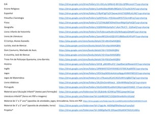 EJA https://drive.google.com/drive/folders/1m-ASCuly-bM6mD-8ih1bLcQPBKcoooV7?usp=sharing
Ensino Religioso https://drive.google.com/drive/folders/1vzkNL60ayWb8hJ9BQeAv727JcyStCXrN?usp=sharing
Espanhol https://drive.google.com/drive/folders/1YBy4FSgFFyOY3wewcHmX7JG0MEuKLtNE?usp=sharing
Filosofia e Sociologia https://drive.google.com/drive/folders/1p9OYExGo-rPZExbovx0PZS7CGcmi8Fvq?usp=sharing
Física https://drive.google.com/drive/folders/1T1ZTH6L8j8TXDHeSYexnf6KgVGyPotQX?usp=sharing
Geografia https://drive.google.com/drive/folders/1QXNHMoSjyHqPa7-jAan79UCTr_32dhwQ?usp=sharing
Livros infantis de historinha https://drive.google.com/drive/folders/1VcfUjbUuw9sz8nUZtjrNIAxJglyuQHqM?usp=sharing
Livros de Literatura https://drive.google.com/drive/folders/1pixuNK52AmGQD1lFCU8b0iooXLHFtoPF?usp=sharing
O Cortiço, Aluísio Azevedo. https://play.google.com/store/books/details?id=v8tmDwAAQBAJ
Lucíola, José de Alencar. https://play.google.com/store/books/details?id=nXpcAAAAQBAJ
Dom Casmurro, Machado de Assis. https://play.google.com/store/books/details?id=I-fUDAAAQBAJ
A viuvinha, José de Alencar. https://play.google.com/store/books/details?id=OnpcAAAAQBAJ
Triste Fim de Policarpo Quaresma, Lima Barreto. https://play.google.com/store/books/details?id=FbEsDwAAQBAJ
História https://drive.google.com/drive/folders/16YJB_pMvN9cuPzF-2wp0bwUqi9bwwmVt?usp=sharing
Inglês https://drive.google.com/drive/folders/19fWWK97lZ5HYAhRi81V5T90C4ta6KKfb?usp=sharing
Jogos https://drive.google.com/drive/folders/1R5V3opS65GnkxhjVulzNpguHVMHYWD10?usp=sharing
Jogos de Matemática https://drive.google.com/drive/folders/1m-eT9uwJcyXCshCiKGI5zWVUrgB6AT3g?usp=sharing
Livros didáticos https://drive.google.com/drive/folders/1RcS0isOsm6htwck_-bSkvWtMytpOw1jk?usp=sharin
Português https://drive.google.com/drive/folders/16UOzdl4EHEuxK4vH1WpmUgvGVHJ602_V?usp=sharing
Material para Educação Infantil* (textos para formação) https://drive.google.com/folderview?id=1fjL8cb4b-lEZ4W1pTf9SCqJwpn9eS1pp
Literatura Infantil* (livros em PDF e imagens) https://drive.google.com/folderview?id=1ob4BOGKC7c5QS6II9mx4bIXvrckEplqF
Material de 1° e 2° ano* (apostilas de atividades, jogos, brincadeiras, livros em PDF https://drive.google.com/folderview?id=1UwN0J5JsXbS1SsRNyE3nBhD831YnrjcN
Material de 3° a 5° ano* (apostila de atividades, livros) https://drive.google.com/folderview?id=17qgjc4e_KkDXKglf9he9woLyFrqnq3yV
Projetos* https://drive.google.com/folderview?id=1M8QpRwY8-2DhjweS9tqWSKTibOUCmMrq
 