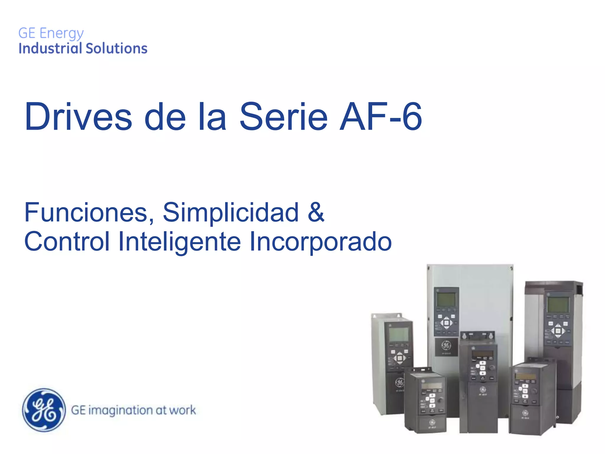 Drives de la Serie AF-6

Funciones, Simplicidad &
Control Inteligente Incorporado
 