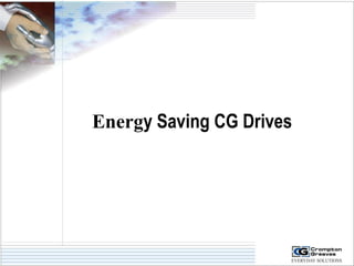 Energy Saving CG Drives 
 