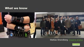 What we know
Mattias Strandberg: Dagens analys
 
