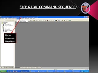 Go to
command
sequence
STEP 6 FOR COMMAND SEQUENCE :-
 