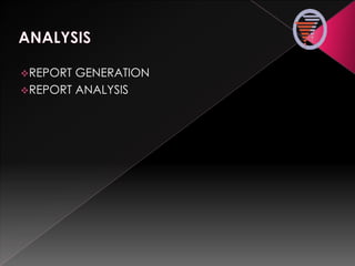 REPORT GENERATION
REPORT ANALYSIS
 