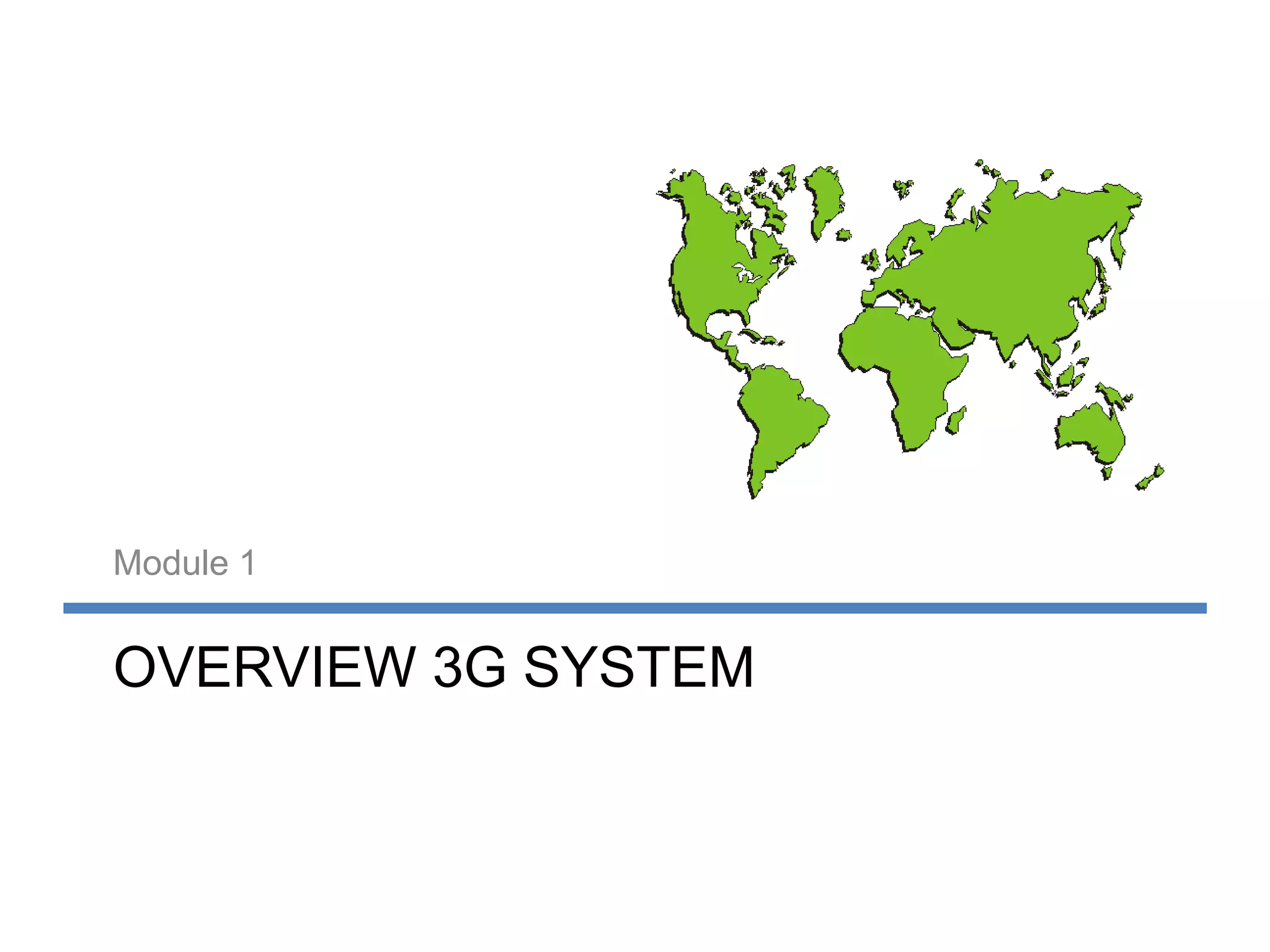 Module 1


OVERVIEW 3G SYSTEM
 