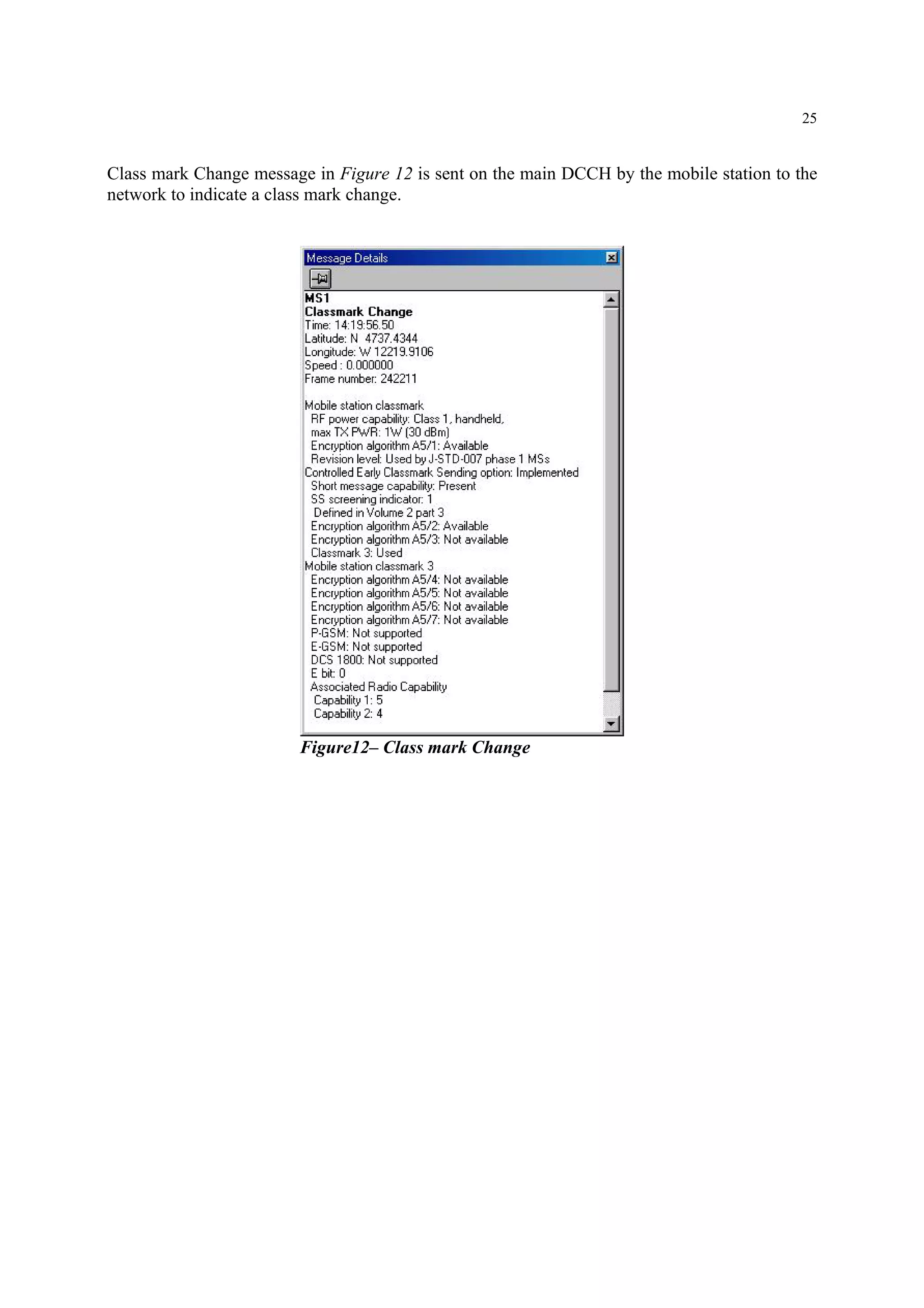 25
Class mark Change message in Figure 12 is sent on the main DCCH by the mobile station to the
network to indicate a class mark change.
Figure12– Class mark Change
 