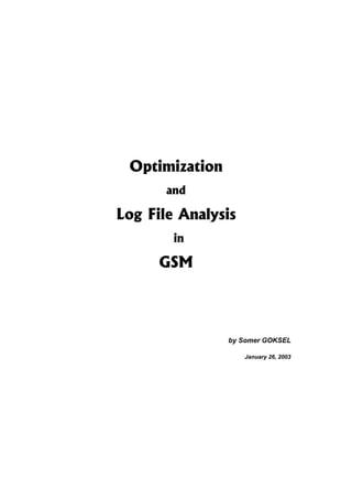 Optimization
and
Log File Analysis
in
GSM
by Somer GOKSEL
January 26, 2003
 