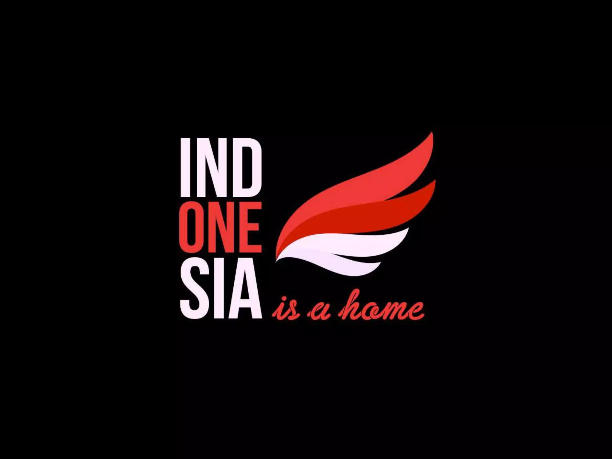 INDONESIA IS A HOME
where…
 