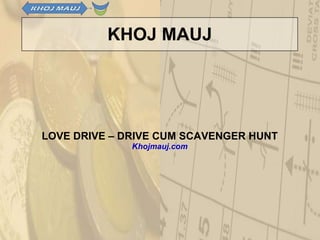 KHOJ MAUJ LOVE DRIVE – DRIVE CUM SCAVENGER HUNT Khojmauj.com 