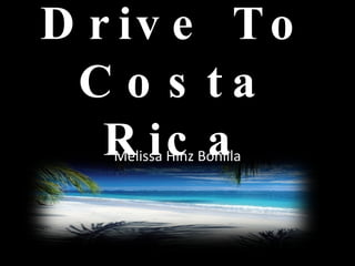 Drive To Costa Rica Melissa Hinz Bonilla 