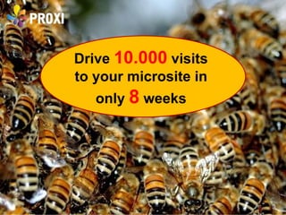 Drive  10.000  visits  to your microsite in  only  8  weeks  