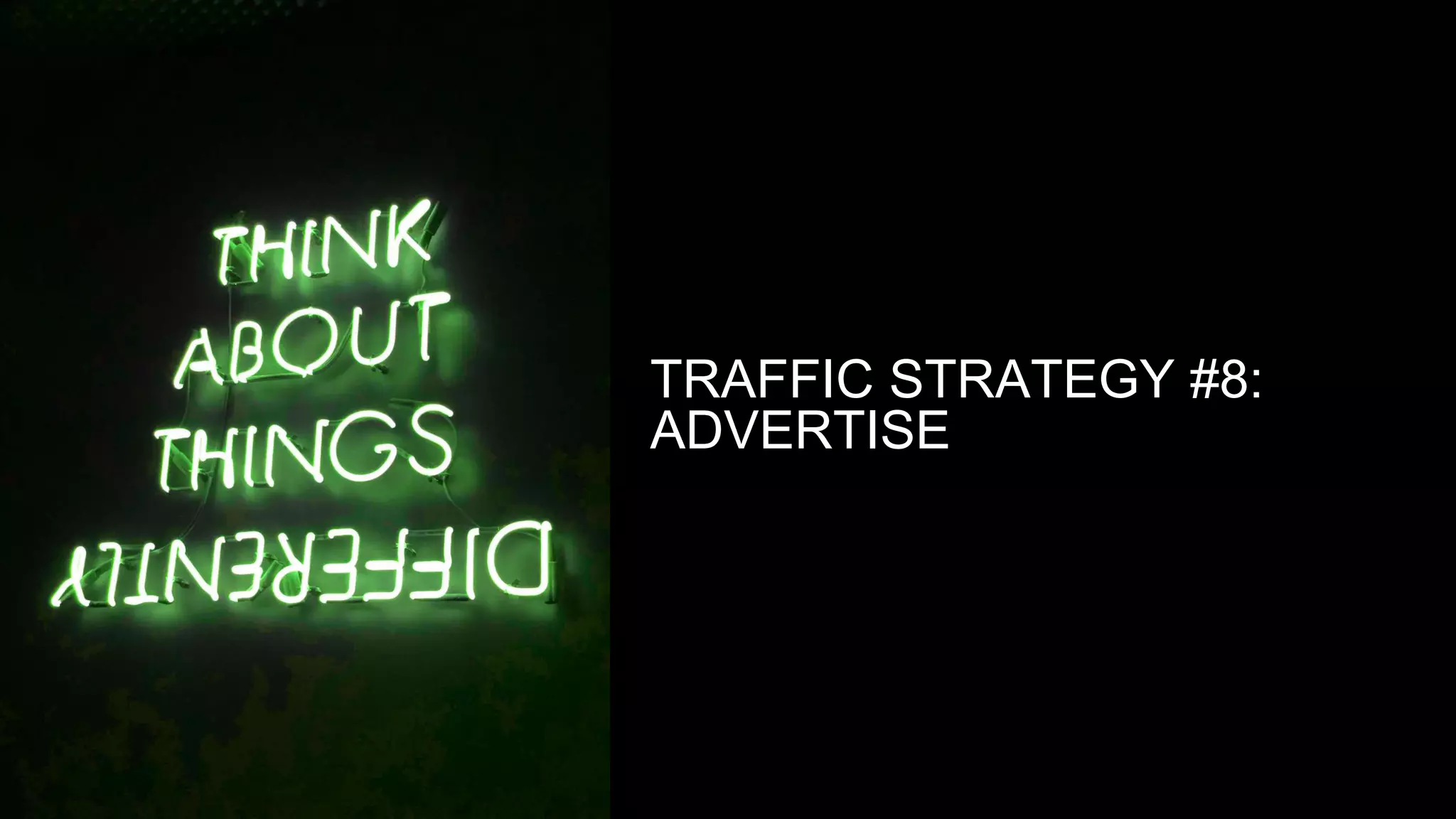 TRAFFIC STRATEGY #8:
ADVERTISE
 