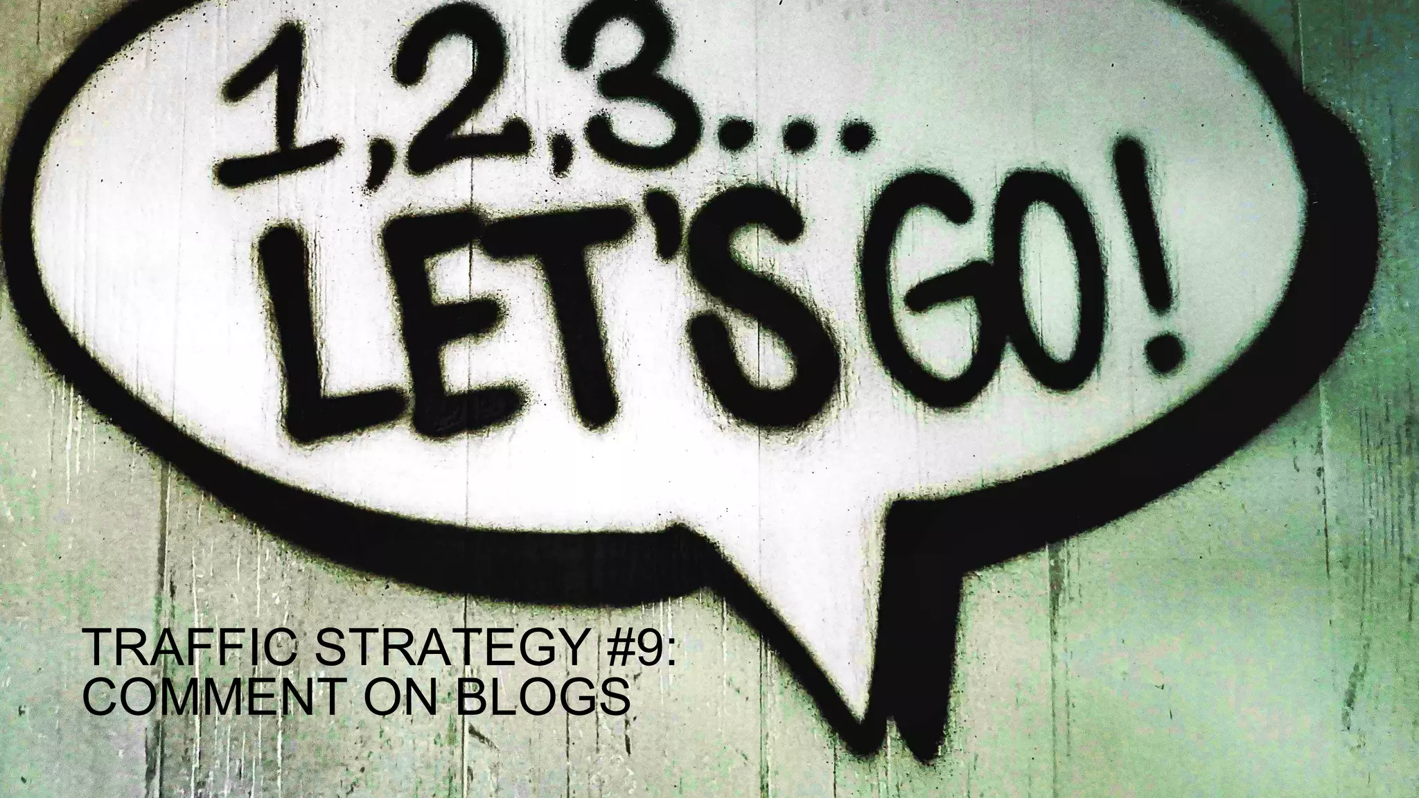 TRAFFIC STRATEGY #9:
COMMENT ON BLOGS
 