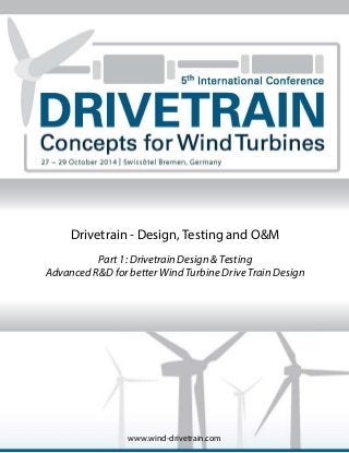 www.wind-drivetrain.com
Drivetrain - Design, Testing and O&M
Part 1: Drivetrain Design & Testing
Advanced R&D for better Wind Turbine Drive Train Design
 