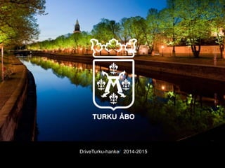 DriveTurku-hanke/ 2014-2015
 