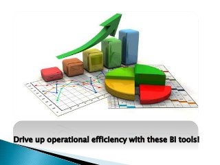Drive up operational efficiency with these BI tools!
 