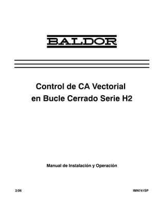 Control de CA Vectorial
en Bucle Cerrado Serie H2
Manual de Instalación y Operación
2/06 IMN741SP
 