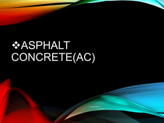 ASPHALT
CONCRETE(AC)
 