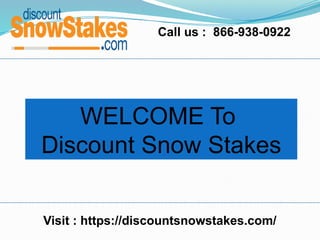 Call us : 866-938-0922
Visit : https://discountsnowstakes.com/
WELCOME To
Discount Snow Stakes
 